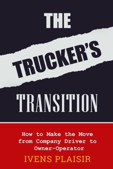 Paperback The Trucker's Transition: How to Make the Move from Company Driver to Owner Operator Book