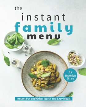 Paperback The Instant Family Menu: Instant Pot and Other Quick and Easy Meals Book