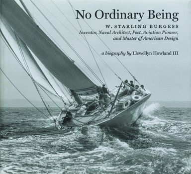 Hardcover No Ordinary Being: W. Starling Burgess, Inventor, Naval Architect, Poet, Aviation Pioneer Book