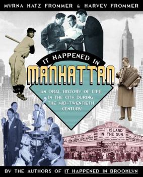 Hardcover It Happened in Manhattan: An Oral History of Life in the City During the Mid-Twentieth Century Book