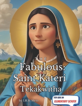 The Fabulous: Saint Kateri Tekakwitha (Fabulous: Life of our Saints.)