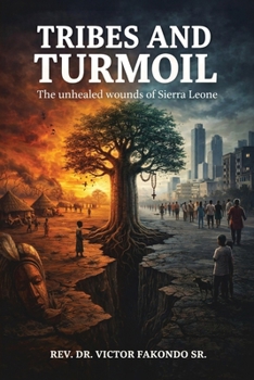 Paperback Tribes and Turmoil: The Unhealed Wounds of Sierra Leone Book