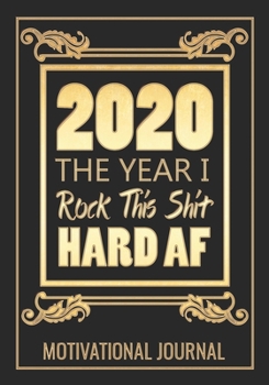 2020 The Year I Rock This Shit Hard AF Motivational Journal: 7x10 Lined Notebook / Journal (Paperback, Glossy Cover): 100 Pages - College Ruled Lines - Motivating Diary / Notebook / Journal