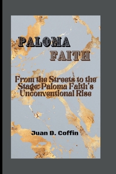 Paperback Paloma Faith: From the Streets to the Stage: Paloma Faith's Unconventional Rise Book