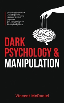 Paperback Dark Psychology & Manipulation: Discover How To Analyze People and Master Human Behaviour Using Emotional Influence Techniques, Body Language Secrets, Book
