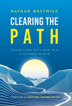 Hardcover Clearing the Path: Connecting with God in a Cluttered World Book