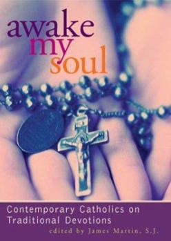 Paperback Awake My Soul: Contemporary Catholics on Traditional Devotions Book