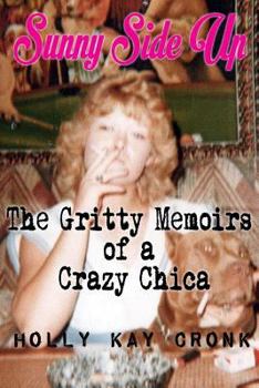 Paperback Sunny Side Up- The Gritty Memoirs of a Crazy Chica Book