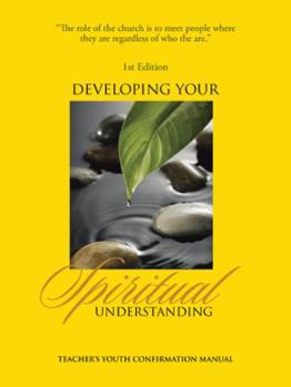 Paperback Developing Your Spiritual Understanding: Teacher's Youth Confirmation Manual Book