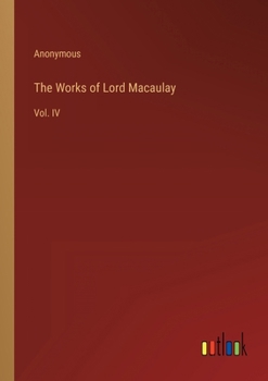 Paperback The Works of Lord Macaulay: Vol. IV Book