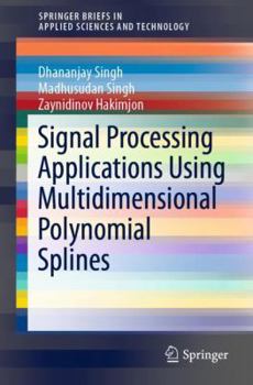 Paperback Signal Processing Applications Using Multidimensional Polynomial Splines Book