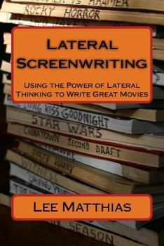 Paperback Lateral Screenwriting: Using the Power of Lateral Thinking to Write Great Movies Book
