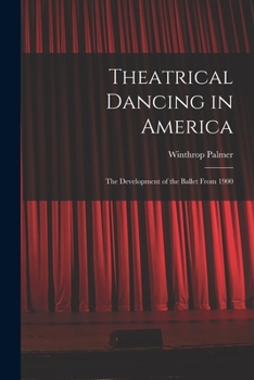 Paperback Theatrical Dancing in America; the Development of the Ballet From 1900 Book
