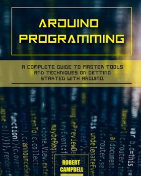 Paperback Arduino programming: A Complete Guide to Master Tools and Techniques On Getting Started With Arduino Book