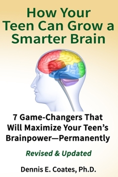 Paperback How Your Teen Can Grow a Smarter Brain: 7 Game-Changers That Will Maximize Your Teen's Brainpower-Permanently Book