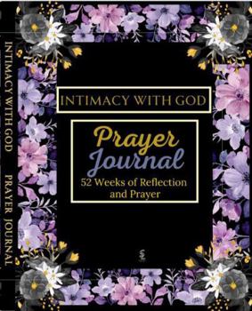 Paperback Intimacy With God Prayer Journal: 52-Weeks of Reflection and Prayer Book