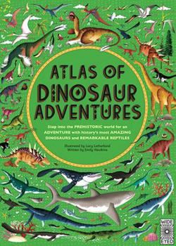 Atlas of Dinosaur Adventures: Step Into a Prehistoric World