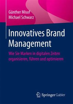 Paperback Innovatives Brand Management: Wie Sie Marken in Digitalen Zeiten Organisieren, Führen Und Optimieren [German] Book