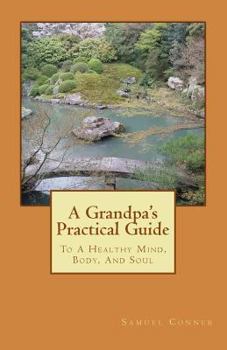 Paperback A Grandpa's Practical Guide: To A Healthy Mind, Body, And Soul Book