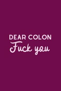 Paperback Dear Colon Fuck You: Funny Ulcerative Colitis Notebook Make The most Out Of A Bad Situation Book