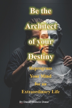 Paperback Be the Architect of your Destiny Reprogram Your Mind for an Extraordinary Life Book