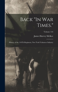 Hardcover Back "In War Times.": History of the 144Th Regiment, New York Volunteer Infantry; Volume 144 Book