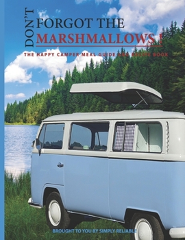Paperback Don't Forget the Marshmallows: The Happy Camper Meal Guide and Recipe Book