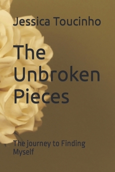 Paperback The Unbroken Pieces: The journey to finding myself Book