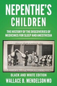 Paperback Nepenthe's Children: The history of the discoveries of medicines for sleep and anesthesia (Black and White Edition) Book