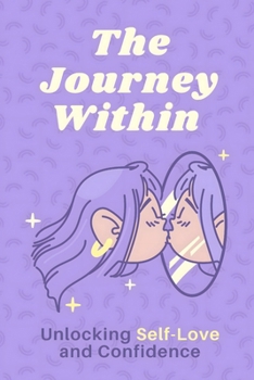 Paperback The Journey Within: Unlocking Self-Love and Confidence Book