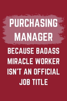 Paperback Purchasing Manager Because Badass Miracle Worker Isn't An Official Job Title: A Purchasing Manager Journal Notebook to Write Down Things, Take Notes, Book