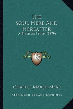 Paperback The Soul Here And Hereafter: A Biblical Study (1879) Book