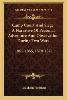 Paperback Camp Court And Siege, A Narrative Of Personal Adventure And Observation During Two Wars: 1861-1865, 1870-1871 Book