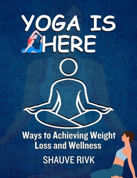 Paperback Yoga Is Here: Ways To Achieving Weight Loss And Wellness Book