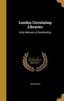 Hardcover London Circulating Libraries: Early Methods of Booklending Book