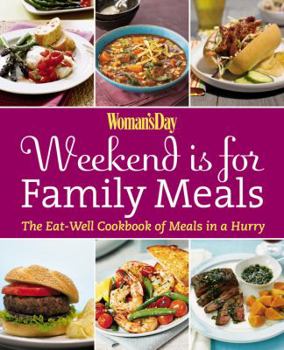 Paperback Woman's Day Weekend Is for Family Meals: The Eat-Well Cookbook of Meals in a Hurry Book