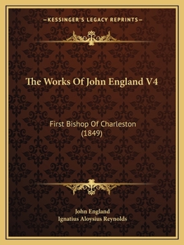 Paperback The Works Of John England V4: First Bishop Of Charleston (1849) Book