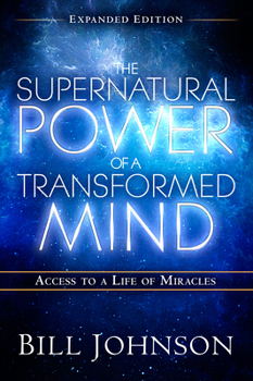 Paperback The Supernatural Power of a Transformed Mind Expanded Edition: Access to a Life of Miracles Book