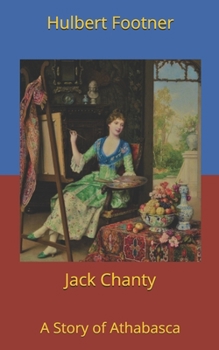 Paperback Jack Chanty: A Story of Athabasca Book