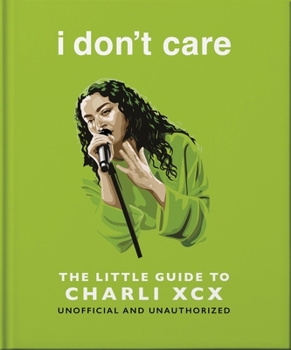 Hardcover I Don't Care: The Little Guide to Charli XCX Book