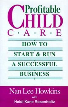 Hardcover Profitable Child Care: How to Start & Run a Successful Business Book