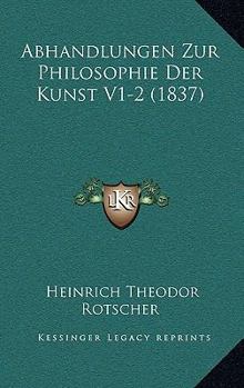 Paperback Abhandlungen Zur Philosophie Der Kunst V1-2 (1837) [German] Book