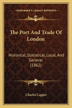 Paperback The Port And Trade Of London: Historical, Statistical, Local, And General (1862) Book