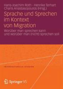 Paperback Sprache Und Sprechen Im Kontext Von Migration: Worüber Man Sprechen Kann Und Worüber Man (Nicht) Sprechen Soll [German] Book