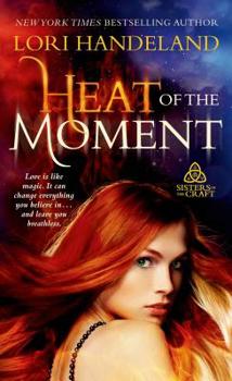 Heat of the Moment: A Sexy, Witchy Paranormal Romance Series - Book #2 of the Sisters of the Craft