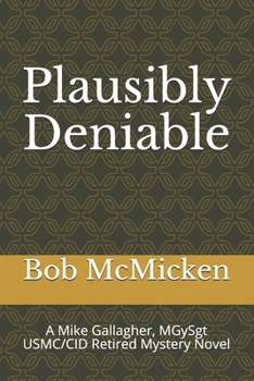 Paperback Plausibly Deniable: A Mike Gallagher, MGySgt USMC/CID Retired Mystery Novel Book