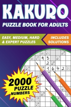 Paperback Kakuro Puzzle Book for Adults: 2000 Large Print Kakuro Puzzle Book to Improve Memory and Keep your Brain Young (Puzzle Activity Books for Adults) Book