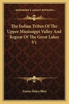 The Indian Tribes Of The Upper Mississippi Valley And Region Of The Great Lakes V1