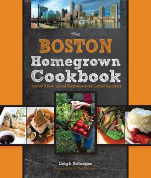 Hardcover The Boston Homegrown Cookbook: Local Food, Local Restaurants, Local Recipes Book