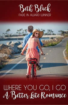 Where You Go, I Go - Book #5 of the Better Late Romance